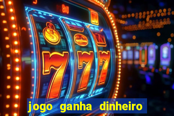 jogo ganha dinheiro de verdade